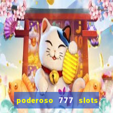 poderoso 777 slots paga mesmo